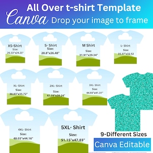 May include: A graphic showing a t-shirt template with the text "All Over t-shirt Template Canva Drop your image to frame." Nine different t-shirt sizes are displayed, ranging from XS to 5XL, with measurements in inches. The design is Canva editable.