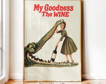 My Goodness The Wine Poster, Funny Vintage Woman Art, Crocodile Illustration Print, Retro Kitchen Wall Decor #032