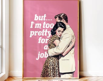 Funny Retro Woman Quote Print, Im Too Pretty for a  job Poster, Vintage Office Wall Art, Digital Download #16