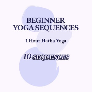 May include: A graphic with the text "BEGINNER YOGA SEQUENCES" in dark blue font. Below, it reads "1 Hour Hatha Yoga" and "10 SEQUENCES". The text is set against a light purple background with overlapping light purple shapes.
