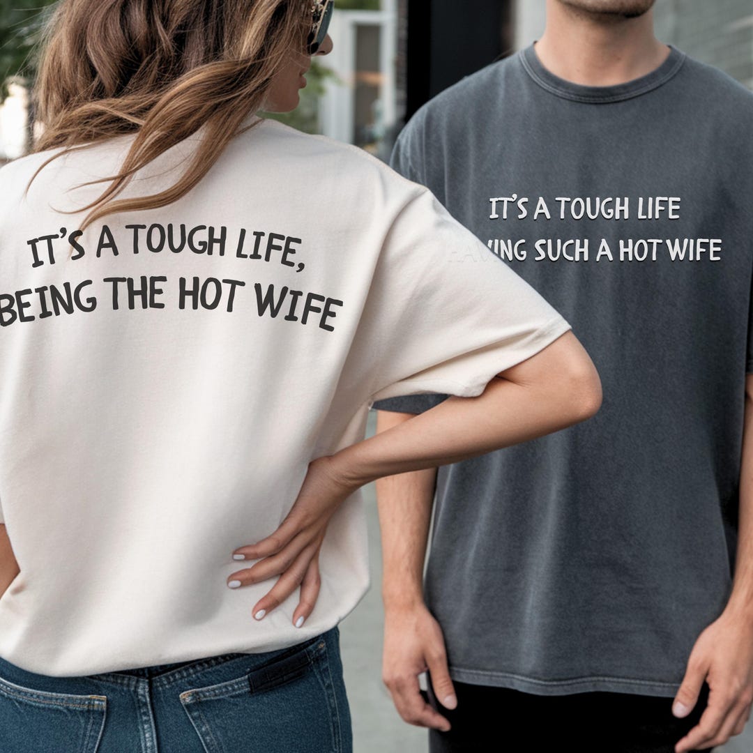 It s A Tough Life Having Such A Hot Wife T shirt Funny Hot Wife Couple it-s-a-tough-life-having-such-a-hot-wife-t-shirt-funny-hot-wife-couple
