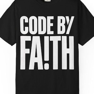 Code by Faith Christian Developer Shirt Software Engineer Gift Coding Tee Jesus Programmer Apparel Tech Ministry Top Comfort Colors 1717
