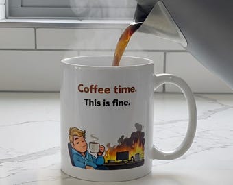 Funny Coffee Mug – Coffee Time This Is Fine – Office Humor Mug – Gift for Work Stress