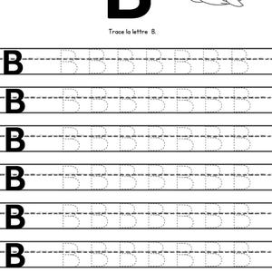 May include: A black and white worksheet for learning the letter "B". The worksheet includes a large letter "B", the phrase "Trace la lettre B.", and a drawing of a whale. There are also rows of dotted "B"s for tracing.