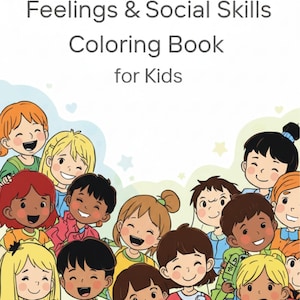 May include: A coloring book titled "Feelings & Social Skills Coloring Book for Kids." The cover features a group of diverse, smiling children. The background is white with a light blue and green border.