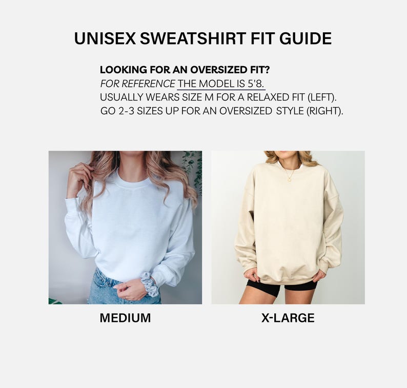 May include: A unisex sweatshirt fit guide with the text "UNISEX SWEATSHIRT FIT GUIDE". The guide shows two models wearing sweatshirts. The left model wears a medium sweatshirt, and the right model wears an X-Large sweatshirt. The text advises sizing up for an oversized fit.