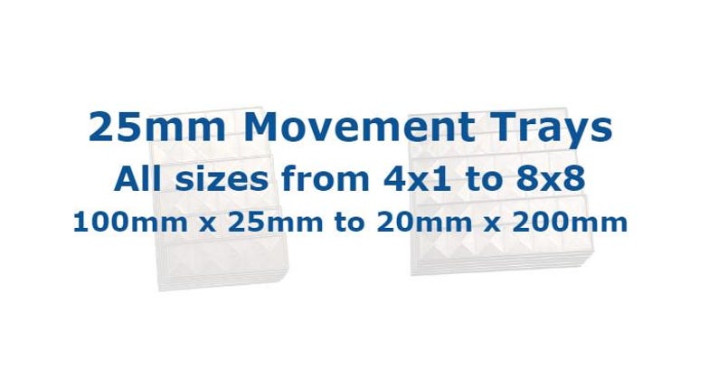 May include: Clear plastic 25mm movement trays. Text on the image reads "25mm Movement Trays, All sizes from 4x1 to 8x8, 100mm x 25mm to 20mm x 200mm".