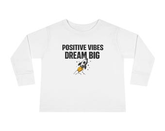 Positive Vibes Dream Big Rocket Toddler Tee | Kids Long Sleeve Shirt