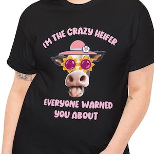 Funny Sarcastic Cow T Shirt, I&#39;m The Crazy Heifer Everyone Warned You About T-Shirt, Hilarious Saying Top, Sassy Apparel, Fun Unique Gift.