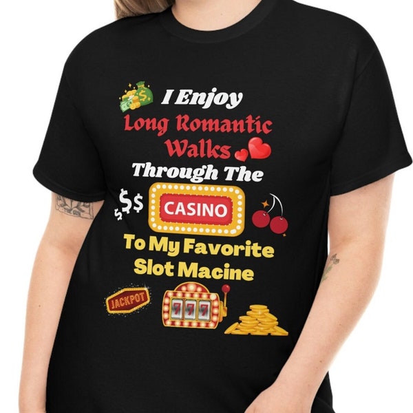 Funny Sarcastic Casino T Shirt, I Enjoy Long Romantic Walks Through The Casino To My Favorite Slot Machine T-Shirt, Slots Lovers Tee. Unique