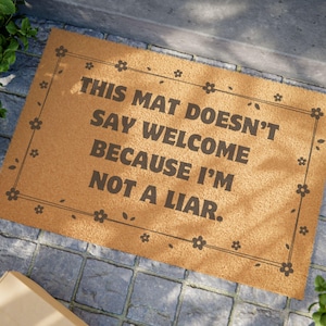 Funny Sarcastic Doormat, This Mat Doesn&#39;t Say Welcome Because I&#39;m Not A Liar, Hilarious Rug Mat, Cool Housewarming Gift, Unique Gift Him Her