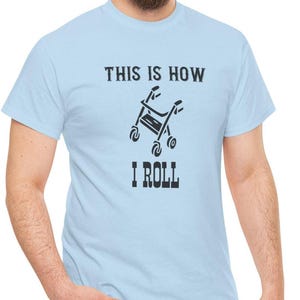 Funny Sarcastic Senior Citizen T Shirt, This Is How I Roll Walker T-Shirt, Hilarious Saying Tee, Comical Elderly Apparel, Fun Unique Gift.