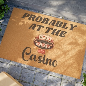 Funny Casino Doormat, Probably At The Casino Outdoor Rug, Sarcastic Welcome Mat, Cute Moving Gift, Home Closing Decor, Fun Unique Gift Him