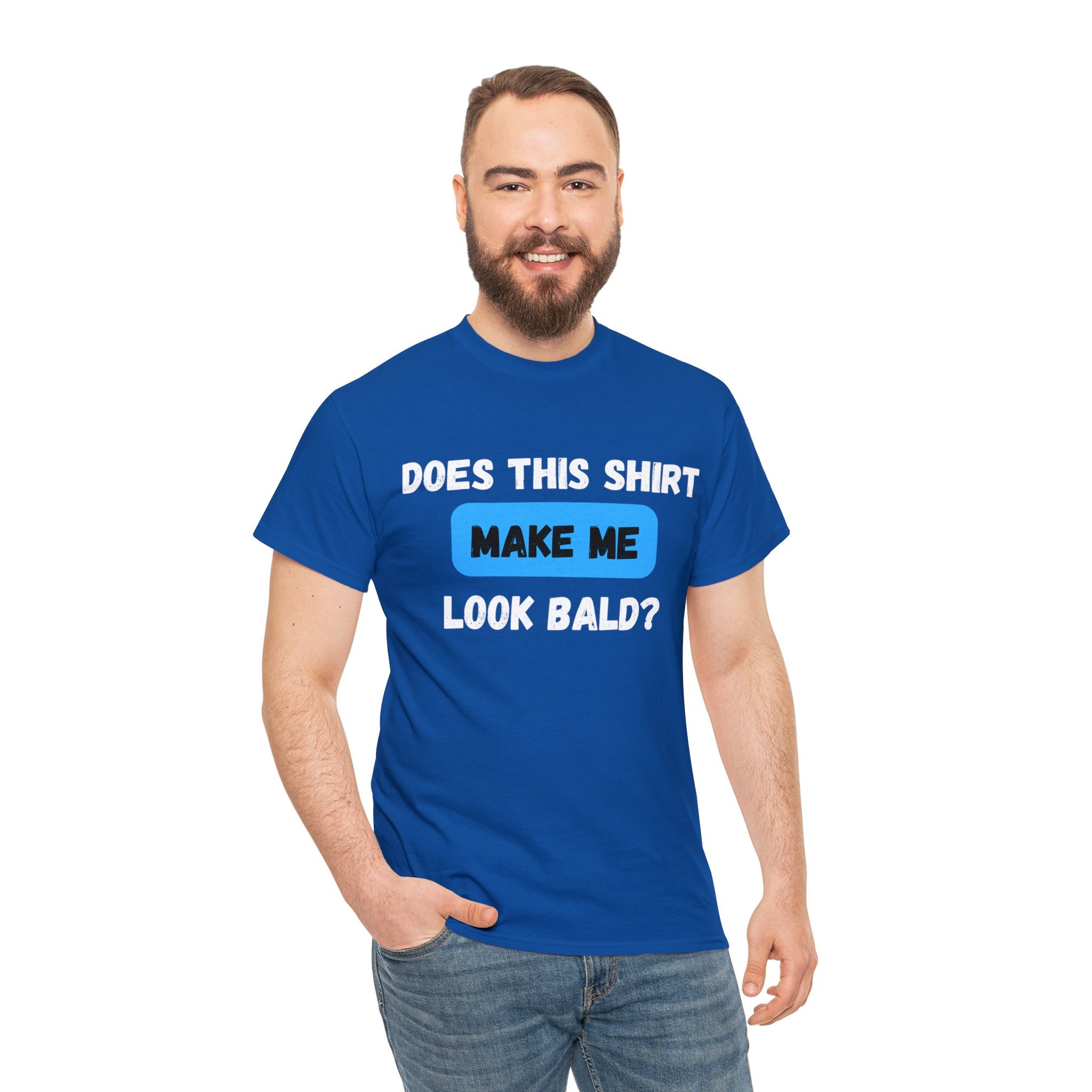 Funny Sarcastic T Shirt, Does This Shirt Make Me Look Bald Tshirt