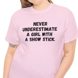 Funny Sarcastic T Shirt, Never Underestimate A Girl With A Show Stick T-Shirt , Hilarious Showing Animals Tee. County State Fair Apparel.