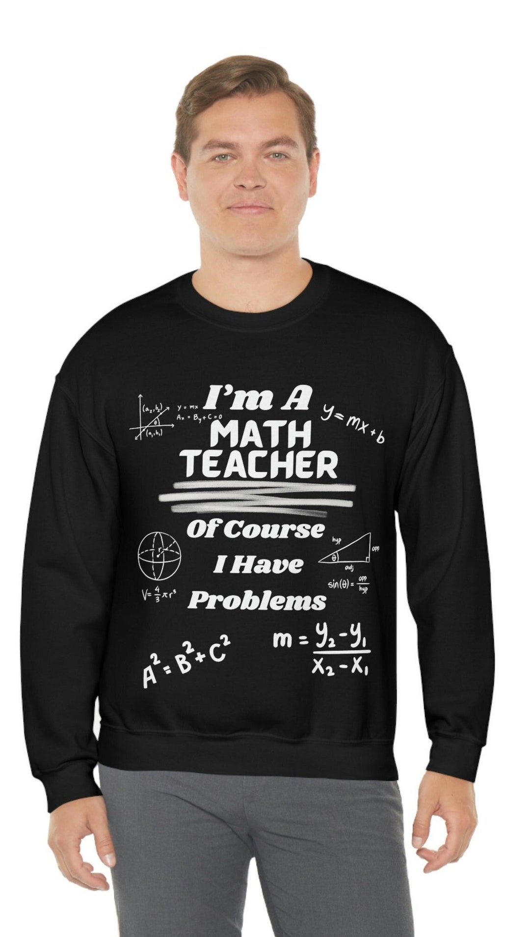 Funny Sarcastic Math Teacher Sweatshirt, I'm A Math Teacher of Course I ...