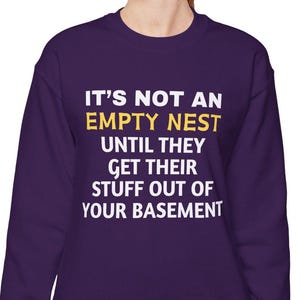 Funny Sarcastic Sweatshirt, It's Not An Empty Nest Until They Get Their Stuff Out Of Your Basement Shirt, Hilarious Saying Top, Unique Gift