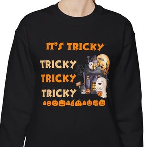 Funny Sarcastic Halloween Sweatshirt, It&#39;s Tricky Tricky Tricky Tricky Shirt, Spooky Haunted House Ghosts Top, Cute Fall Autumn Apparel.
