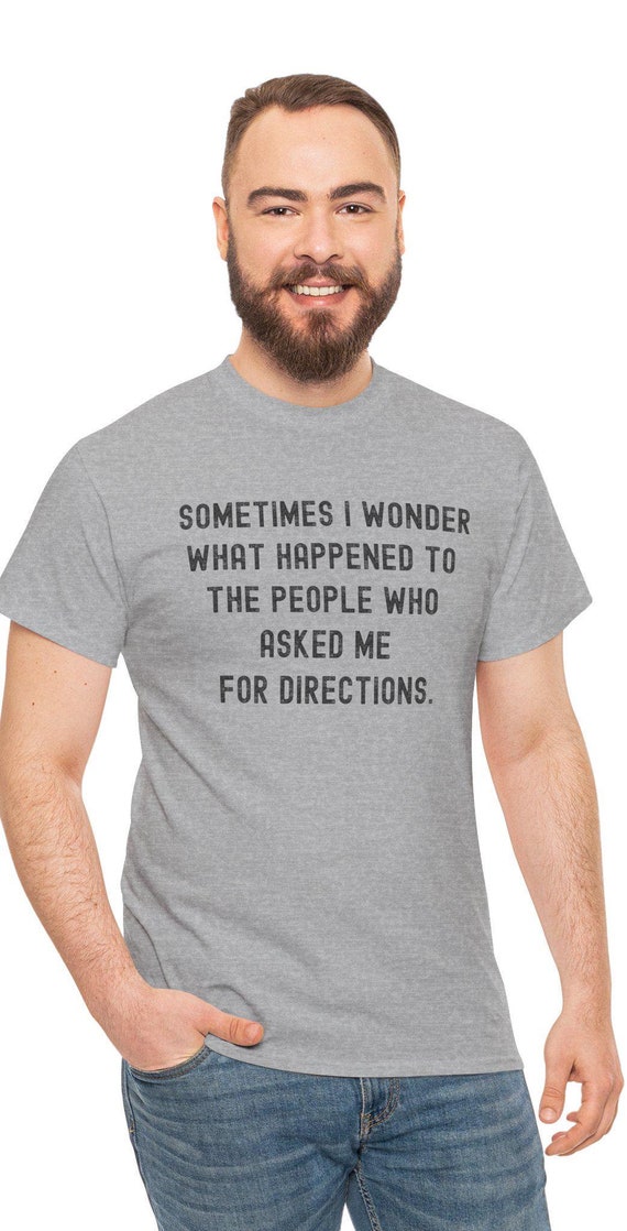Sometimes I Wonder What Happened To People Who Asked Tshirt Sometimes I Wonder What Happened To People Who Asked Tshirt
