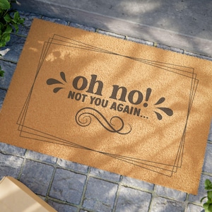 Humorous Welcome Doormat, Oh No Not You Again Rug, Funny Home Decor, Gifts for New Homeowners, Housewarming Gift, Entrance Mat, Hilarious