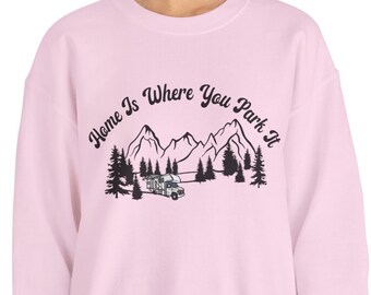 Funny Sarcastic Camping Sweatshirt, Home is Where You Park It Shirt, Hilarious RV Life Top, Unique Camper Apparel, Outdoor Enthusiast Attire