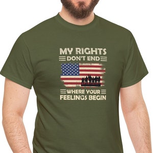 Funny Patriotic T Shirt, My Rights Don&#39;t End Where Your Feelings Begin T-Shirt, Humorous Veterans Tee, Hilarious Apparel, USA Military Top,
