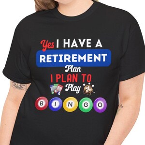 Funny Sarcastic Bingo T Shirt, Yes I Have A Retirement Plan I Plan To Play Bingo T-Shirt, Hilarious Retiree Apparel, Bingo Lovers Saying Tee