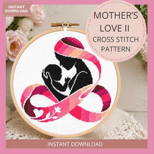 May include: A cross-stitch pattern in a wooden hoop features a black silhouette of a mother and child embraced within a pink and red ribbon. The design includes the text "MOTHER'S LOVE II CROSS STITCH PATTERN" and "INSTANT DOWNLOAD".