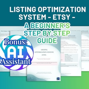 May include: A teal and green graphic with the text "LISTING OPTIMIZATION SYSTEM - ETSY - A BEGINNER'S STEP BY STEP GUIDE." A circular graphic reads "Bonus: AI Assistant."