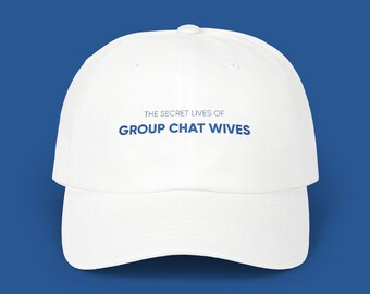 The Secret Lives of Group Chat Wives Dad Cap | Embroidered Baseball Hat
