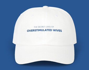 The Secret Lives of Overstimulated Wives Dad Cap | Embroidered Baseball Hat