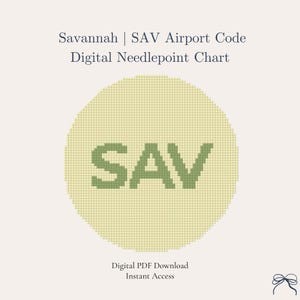 Puede incluir: Gráfico de punto de cruz digital con el código de aeropuerto SAV de Savannah, en letras verdes dentro de un círculo verde claro. El texto dice "Savannah | SAV Airport Code Digital Needlepoint Chart". "Digital PDF Download Instant Access" está en la parte inferior.