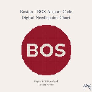 May include: A digital needlepoint chart featuring a red circle with the white letters "BOS" in the center. The text "Boston | BOS Airport Code" is at the top, and "Digital PDF Download Instant Access" is at the bottom.