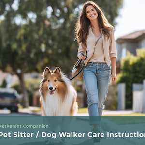 May include: A woman walking a Collie dog on a leash down a residential street. The dog has long, brown and white fur. The woman is wearing a light-colored jacket and blue jeans. The image includes the text "PetParent Companion Pet Sitter / Dog Walker Care Instructions Pack."