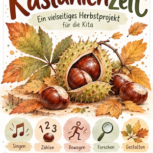 以下が含まれることがあります： 「Kastanienzeit」と題されたポスター。トゲのある緑色のイガに入った茶色の栗と秋の葉の水彩画が描かれています。下部には、Singen、Zählen、Bewegen、Forschen、Gestaltenの5つの円形アイコンが並んでいます。