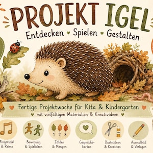 May include: A digital educational poster titled PROJEKT IGEL featuring a central hedgehog illustration, a snail, and a leaf nest. The text includes Entdecken, Spielen, Gestalten, and Fertige Projektwoche für Kita & Kindergarten, with icons for various activities like counting, music, and crafts.