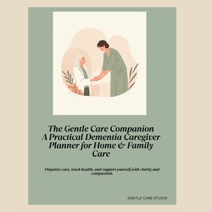 May include: A sage green book cover featuring an illustration of two people holding hands. The title reads "The Gentle Care Companion: A Practical Dementia Caregiver Planner for Home & Family Care." Text below states "Organise care, track health, and support yourself with clarity and compassion."