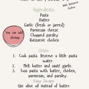 May include: A recipe card for Butter Garlic Parmesan Pasta, with a light beige background and black text. The recipe includes ingredients like pasta, butter, garlic, and parmesan cheese. It suggests adding shrimp and rotisserie chicken.