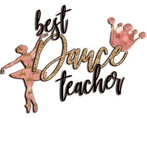 Best Dance Teacher PNG, Dance Word Art with Crown and Ballet Dancer Digital Download, PNG