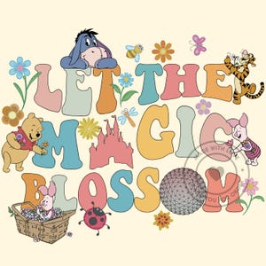 May include: A whimsical illustration with the text "LET THE MAGIC BLOSSOM" in colorful, retro-style letters. Winnie the Pooh, Eeyore, Piglet, and Tigger are featured with flowers, a castle, and a ladybug on a cream background.