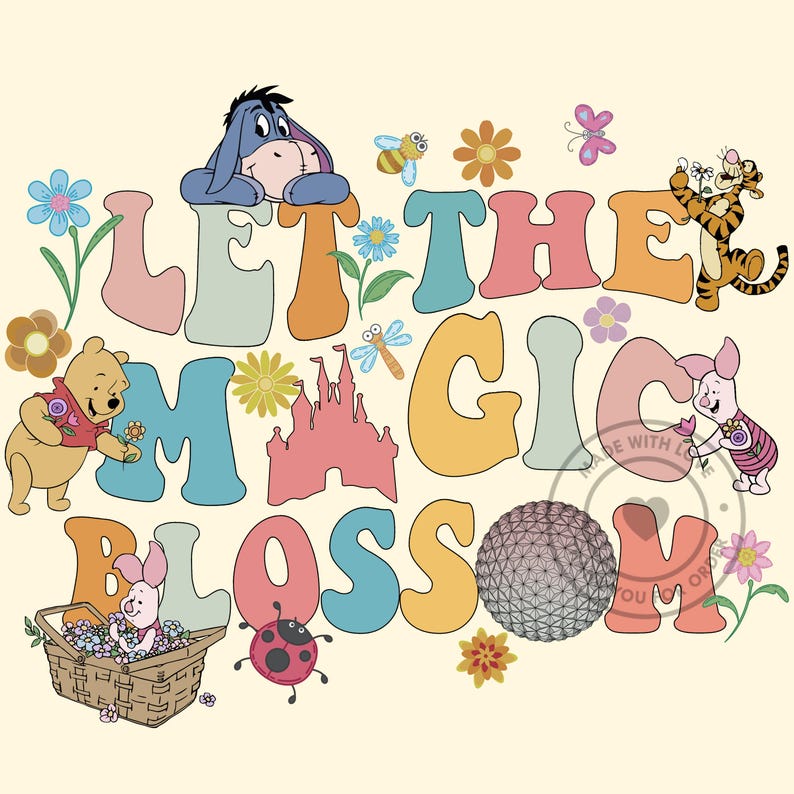 May include: A whimsical illustration with the text "LET THE MAGIC BLOSSOM" in colorful, retro-style letters. Winnie the Pooh, Eeyore, Piglet, and Tigger are featured with flowers, a castle, and a ladybug on a cream background.