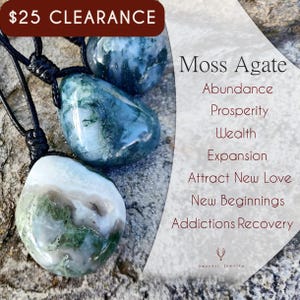 May include: Three moss agate pendants on black cords. The gemstones are various shades of green and white. The image includes text that reads "Moss Agate" and lists properties such as "Abundance" and "Prosperity". A banner at the top reads "$25 CLEARANCE".