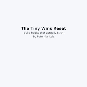 Può includere: Sfondo bianco con il testo "The Tiny Wins Reset" in blu scuro. Sotto, in un carattere più piccolo, si legge "Build habits that actually stick by Potential Lab."
