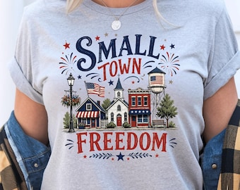 Patriotic Small Town Freedom Tee, 4th Of July Americana Shirt, Country USA V Neck Tee, Freedom Lover Sweatshirt