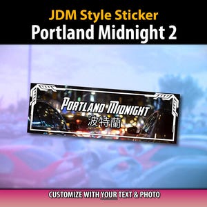 May include: A rectangular sticker with the text "JDM Style Sticker Portland Midnight 2". The sticker features the words "PORTLAND MIDNIGHT" and Japanese characters. The background shows a blurred image of cars and city lights. The bottom of the sticker says "CUSTOMIZE WITH YOUR TEXT & PHOTO".