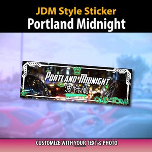 May include: A rectangular sticker with the text "JDM Style Sticker Portland Midnight" in white and green. The sticker has a black border and a background image of cars at night. The bottom of the sticker says "Customize with your text & photo."
