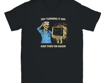 Nurse Humor Skeleton Shirt – “Try Turning It Off and On Again” – Funny Healthcare Tee, Screen Print Style, Soft Unisex Shirte