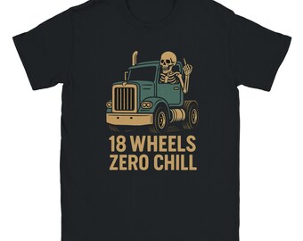 Funny Trucker Shirt – 18 Wheels Zero Chill Skeleton Long Haul Driver T-Shirt