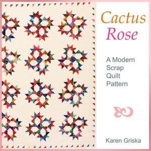 May include: A colorful quilt pattern called "Cactus Rose" with a modern scrap quilt design. The pattern is by Karen Griska.