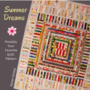 May include: A colorful quilt pattern with a variety of fabrics and colors, including red, green, yellow, and blue. The quilt is made in a log cabin style, with each strip of fabric being a different color. The quilt is titled "Summer Dreams" and is by Karen Griska.